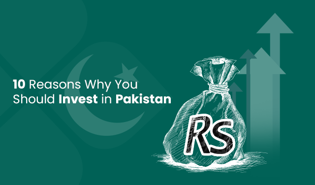 10 reasons why you should invest in Pakistan?