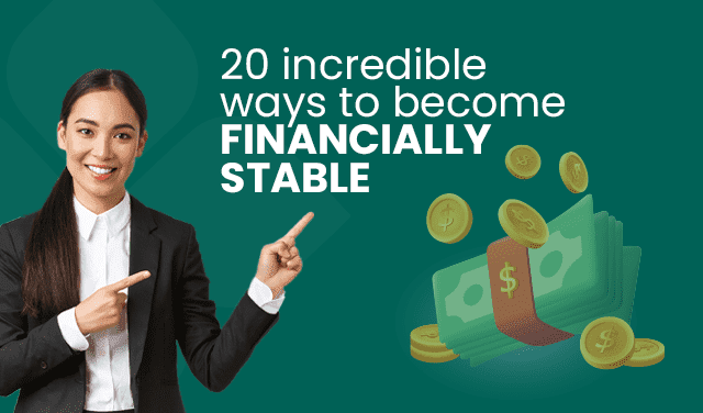 20 incredible ways to become FINANCIALLY STABLE