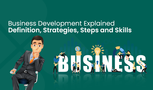 Business development definition, strategies, steps and skills