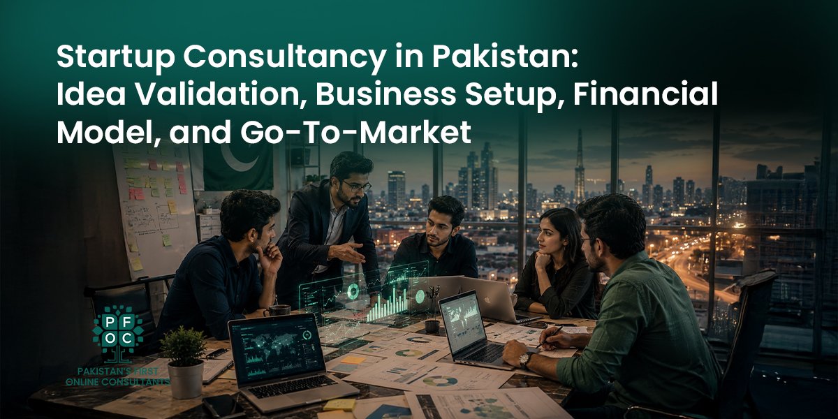 Startup Consultancy in Pakistan: Idea Validation, Business Setup, Financial Model, and Go-To-Market Strategy 